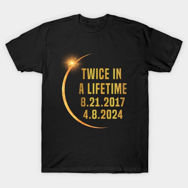 Twice In A Lifetime Solar Eclipse funny 2024 Total Eclipse T-Shirt by Uniqueify